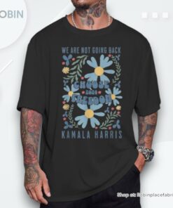 We Are Not Going Back Choose Freedom 2024 Unisex Shirt