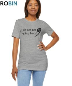 We Are Not Going Back Kamala For President Shirt, Anti Trump Long Sleeve Crewneck