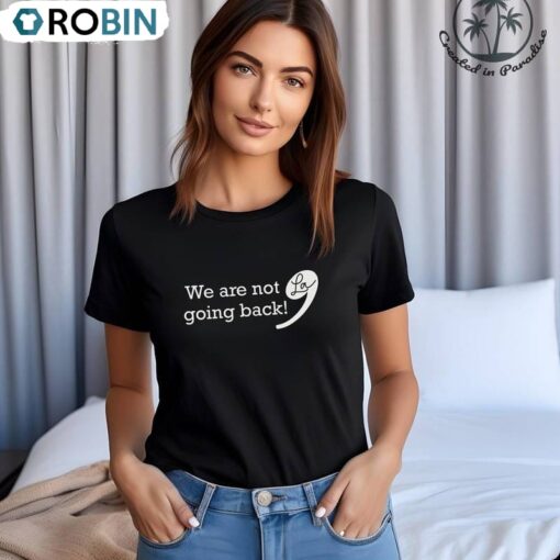 We Are Not Going Back Kamala For President Shirt, Anti Trump Long Sleeve Crewneck