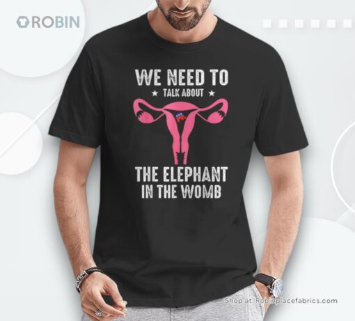 We Need To Talk About The Elephant In The Womb Unisex Shirt
