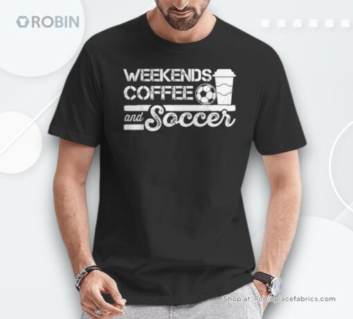 Weekends Coffee And Soccer Soccer Football Mom Life Unisex Shirt