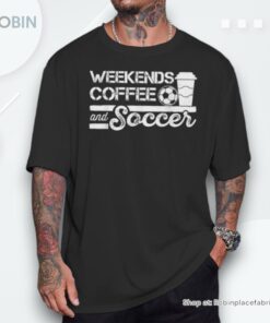 Weekends Coffee And Soccer Soccer Football Mom Life Unisex Shirt Weekends Coffee And Soccer Soccer Football Mom Life Unisex Shirt