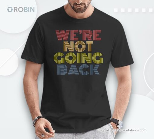 We’re Not Going Back Retro Vintage Unisex Shirt