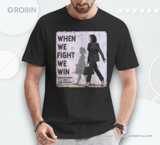 When We Fight We Win 2024 Kamala Harris For Usa President 47 Unisex Shirt