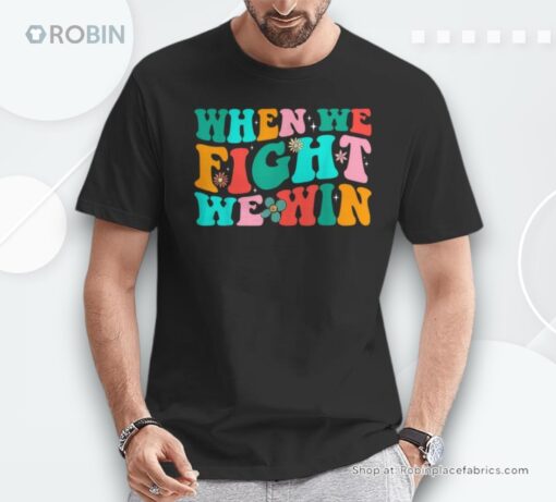 When We Fight We Win Groovy Unisex Shirt