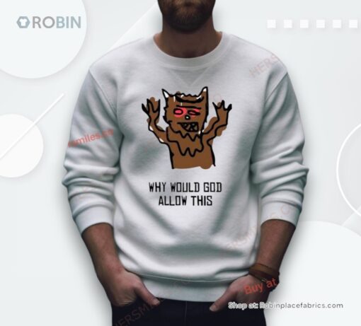 Why Would God Allow This Shirt