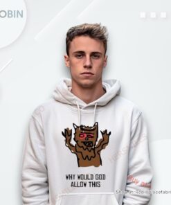 Why Would God Allow This Shirt Why Would God Allow This Shirt