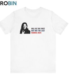 Will Be The First But Not The Last Kamala Shirt, Harris 2024 Unisex Shirt, Hoodie, Sweatshirt Will Be The First But Not The Last Kamala Shirt, Harris 2024 Unisex Shirt, Hoodie, Sweatshirt