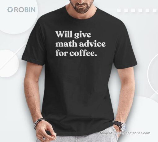 Will Give Math Advice For Coffee Math Teacher Unisex Shirt