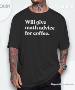 Will Give Math Advice For Coffee Math Teacher Unisex Shirt Will Give Math Advice For Coffee Math Teacher Unisex Shirt