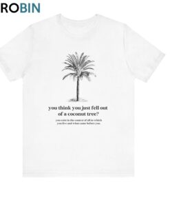 You Think You Just Fall Out Of A Coconut Tree Shirt, Basic Short Sleeve T-shirt