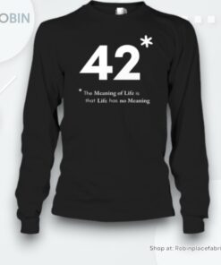42 The Meaning Of Life Is That Life Has No Meaning Unisex Shirt