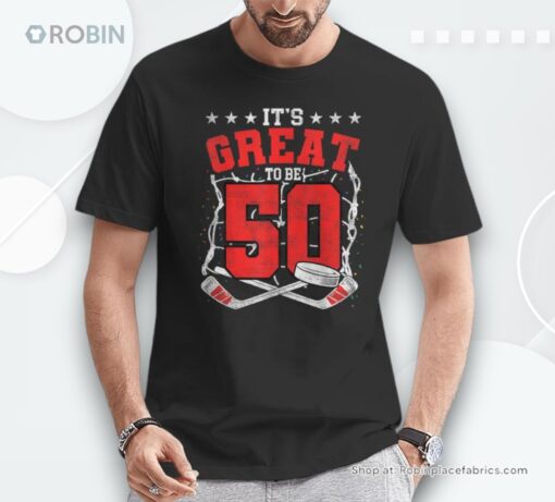 50Th Birthday Hockey Lovers It’s Great To Be 50 Years Old Shirt