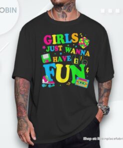 80’S Girls Just Wanna Have Fun 1980S Girl Women Shirt