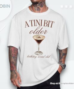 A Tini Bit Older Espresso Martini Birthday Matching Shirt