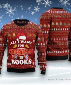 All I Want For Christmas Is Books Ugly Christmas Sweatshirt, Sweater