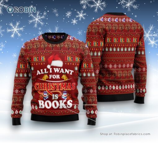 All I Want For Christmas Is Books Ugly Christmas Sweatshirt, Sweater