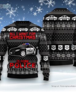 All I Want For Christmas Is More Police Ugly Christmas Sweater