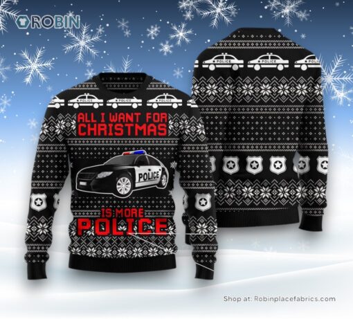 All I Want For Christmas Is More Police Ugly Christmas Sweater