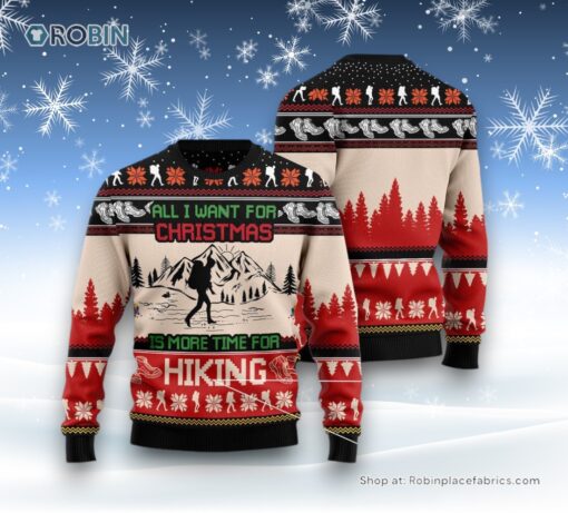 All I Want For Christmas Is More Time For Hiking Ugly Christmas Sweater
