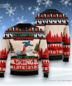 All I Want For Christmas Is More Time For Skiing Ugly Christmas Sweater
