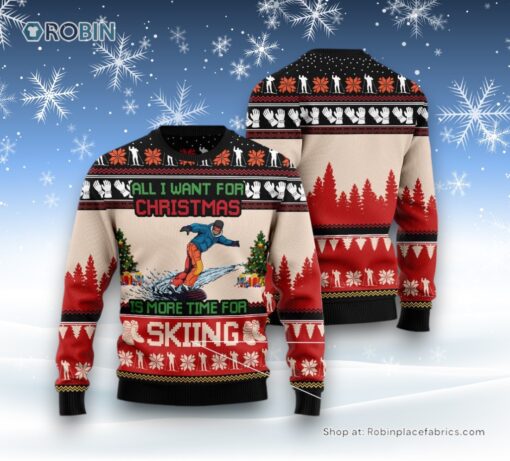All I Want For Christmas Is More Time For Skiing Ugly Christmas Sweater