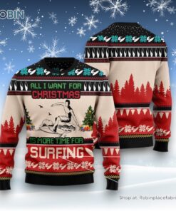 All I Want For Christmas Is More Time For Surfing Ugly Christmas Sweatshirt, Sweater