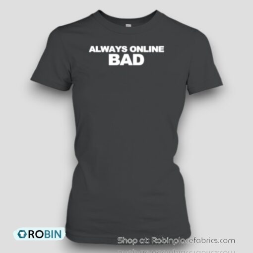 Always Online Bad Unisex Shirt