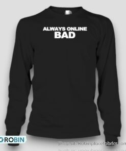 Always Online Bad Unisex Shirt