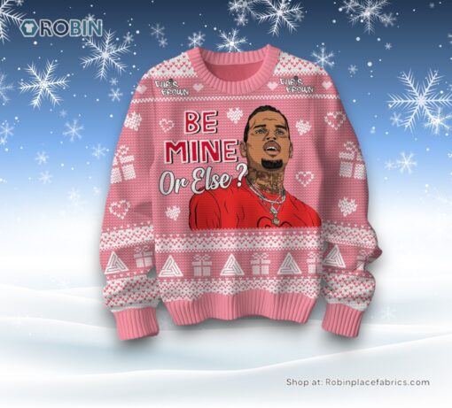 Be Mine Or Else Chris Brown Valentine Sweater and Sweatshirt