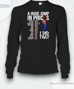 Biden A Huge Jump In Prices Gasoline Fuel Oil Natural Gas Used Autos I Did That Unisex Shirt