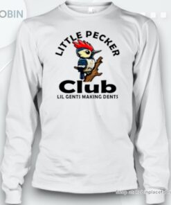 Bird Little Pecker Club Lil Gents Making Dents Unisex Shirt