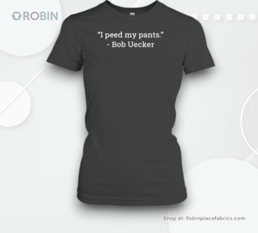 Bob Uecker I Peed My Pants Unisex Shirt