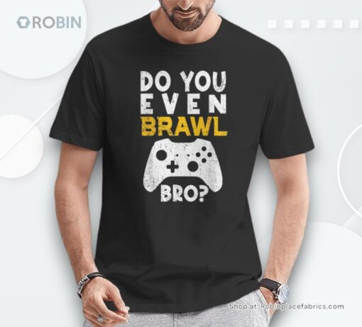 Brawl Gamer Do You Even Brawl Bro Gaming Gamers Shirt