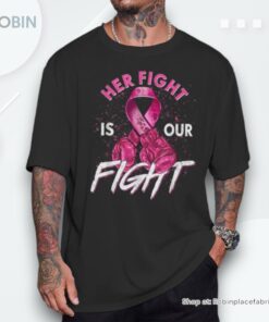Breast Cancer Her Fight Is Our Fight Breast Cancer Awareness Shirt Breast Cancer Her Fight Is Our Fight Breast Cancer Awareness Shirt
