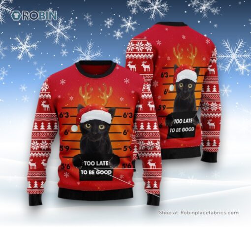 Cat Christmas Ugly Sweater, Black Cat Too Late To Be Good Ugly Christmas Sweater