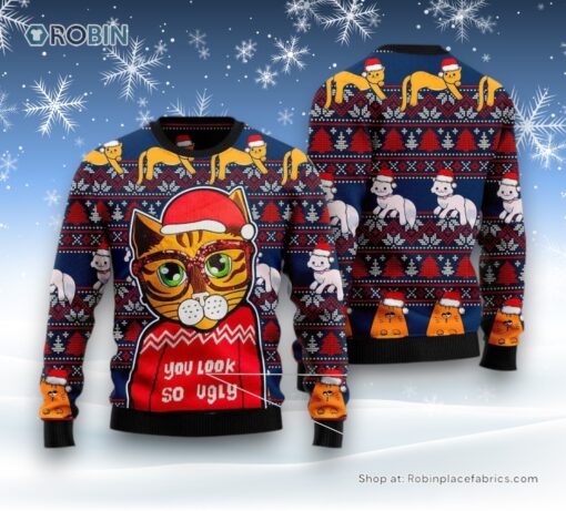 Cat Christmas Ugly Sweater, Cat You Look So Ugly Ugly Christmas Sweatshirt, Sweater