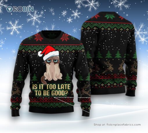 Cat Christmas Ugly Sweater, Is It Too Late To Be Good Cat Ugly Christmas Sweater
