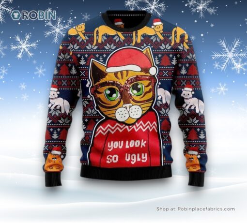 Cat You Look So Ugly Christmas Sweatshirt, Sweater, Christmas Gift For Cat Love