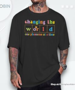 Changing The World One Phoneme At A Time Shirt