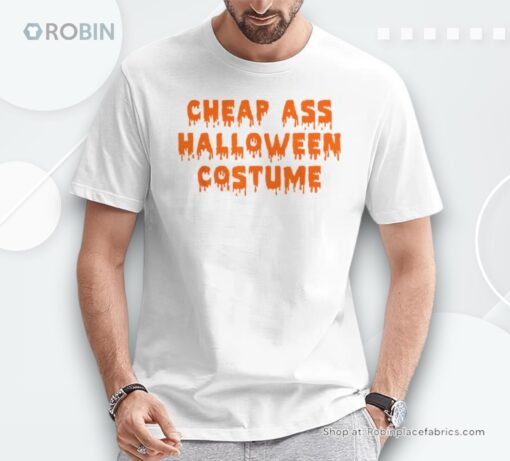 Cheap Ass Halloween Costume Sarcastic Shirt