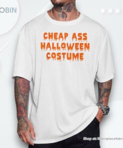 Cheap Ass Halloween Costume Sarcastic Shirt