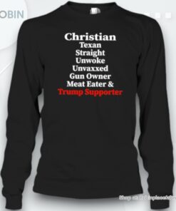 Christian Texan Straight Unwoke Unvaxxed Gun Owner Meat Eater And Trump Supporte Unisex Shirt