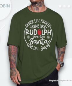 Dance Like Frosty Shine Rudolph Give Santa Love Like Jesus Shirt