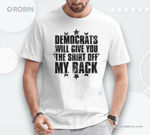 Democrats Will Give You The Off My Back On Back Shirt