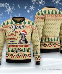 Dog Ugly Christmas Sweater, Dont’ Be A Cotton Headed Ninny Muggins Be A American Pit Bull Terrier Mom Ugly Christmas Sweater, Funny Xmas Sweater
