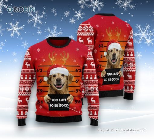 Dog Ugly Christmas Sweater, Golden Retriever Too Late To Be Good Ugly Christmas Sweater, Funny Xmas Sweater