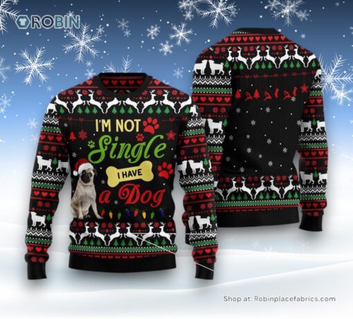 Dog Ugly Christmas Sweater, I’M Not Single I Have A Pug Ugly Christmas Sweater, Funny Xmas Sweater