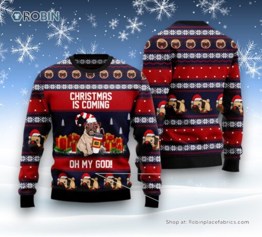 Dog Ugly Christmas Sweater, Pug Christmas Is Coming Ugly Christmas Sweater, Funny Xmas Sweater