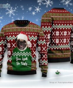Dog Ugly Christmas Sweater, Pug You Look So Ugly Ugly Christmas Sweater, Funny Xmas Sweater
